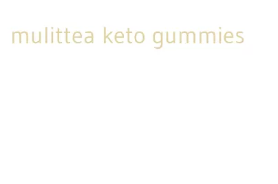 mulittea keto gummies