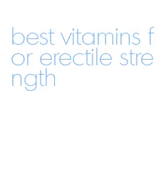 best vitamins for erectile strength