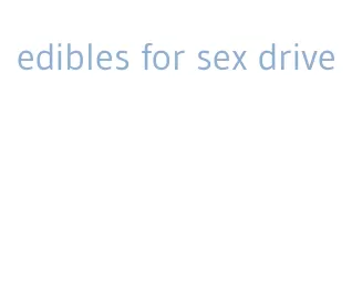 edibles for sex drive