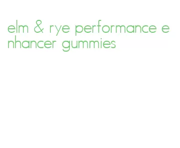 elm & rye performance enhancer gummies