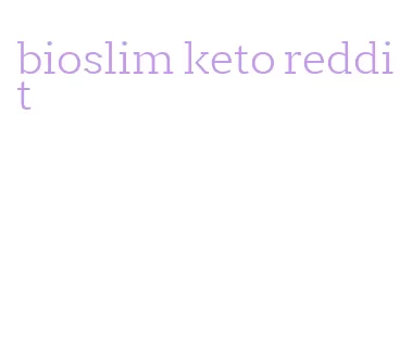 bioslim keto reddit