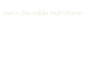 men's chewable multivitamin