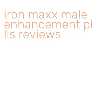 iron maxx male enhancement pills reviews