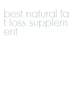 best natural fat loss supplement