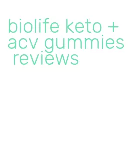 biolife keto + acv gummies reviews