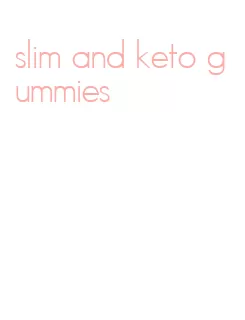 slim and keto gummies