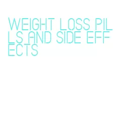 weight loss pills and side effects