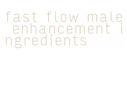 fast flow male enhancement ingredients