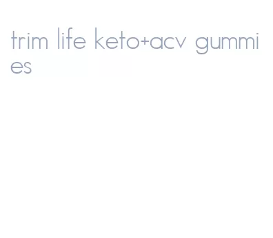 trim life keto+acv gummies