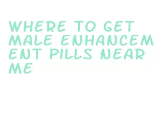 where to get male enhancement pills near me