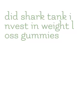 did shark tank invest in weight loss gummies