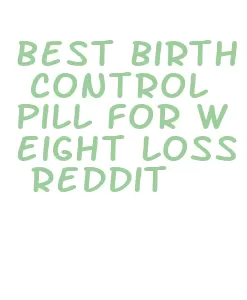 best birth control pill for weight loss reddit