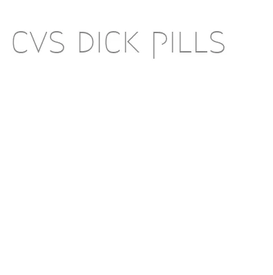 cvs dick pills