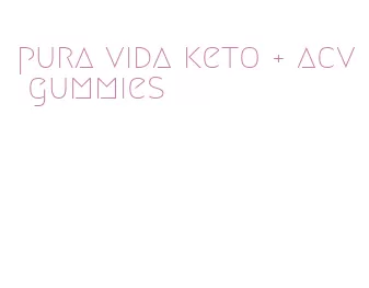 pura vida keto + acv gummies