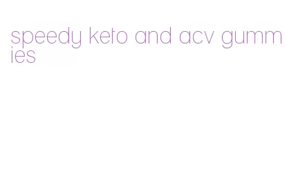 speedy keto and acv gummies