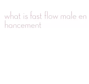 what is fast flow male enhancement