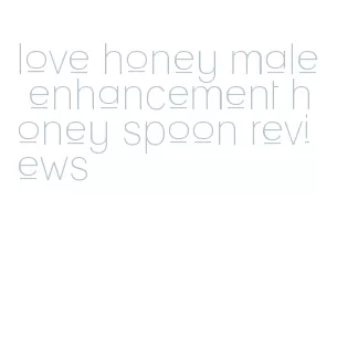 love honey male enhancement honey spoon reviews