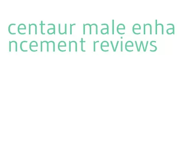 centaur male enhancement reviews