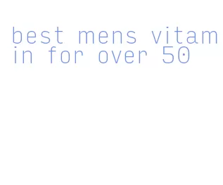 best mens vitamin for over 50