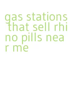 gas stations that sell rhino pills near me