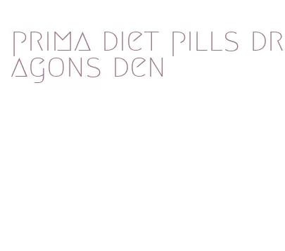 prima diet pills dragons den