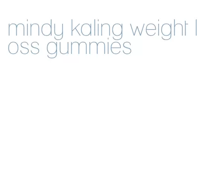 mindy kaling weight loss gummies