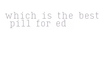 which is the best pill for ed