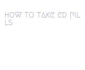 how to take ed pills