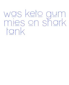 was keto gummies on shark tank
