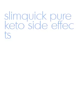 slimquick pure keto side effects