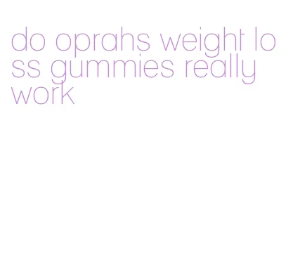 do oprahs weight loss gummies really work
