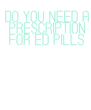 do you need a prescription for ed pills