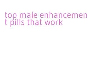 top male enhancement pills that work