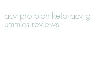 acv pro plan keto+acv gummies reviews