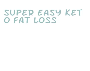 super easy keto fat loss