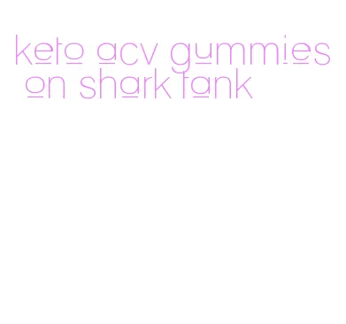 keto acv gummies on shark tank