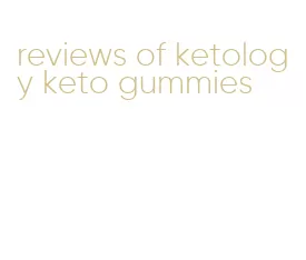 reviews of ketology keto gummies