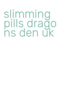 slimming pills dragons den uk