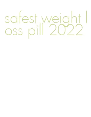 safest weight loss pill 2022