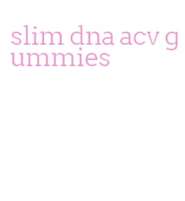 slim dna acv gummies