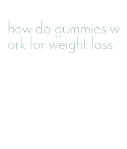 how do gummies work for weight loss