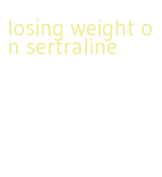 losing weight on sertraline