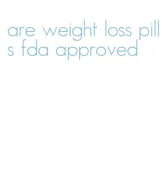 are weight loss pills fda approved