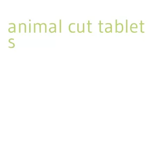animal cut tablets