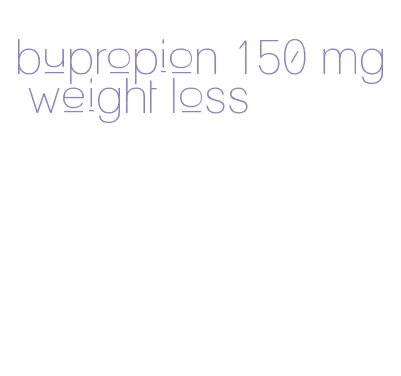 bupropion 150 mg weight loss