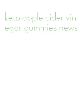 keto apple cider vinegar gummies news