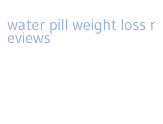 water pill weight loss reviews