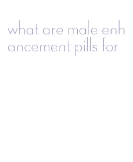 what are male enhancement pills for