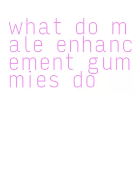 what do male enhancement gummies do