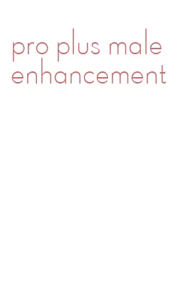 pro plus male enhancement